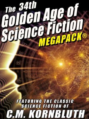 [Golden Age of Science Fiction MEGAPACK 01] • The 34th Golden Age of Science Fiction MEGAPACK® · C.M. Kornbluth · 20 Novels and Short Stories